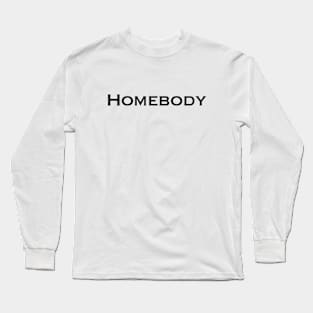 I'm a Homebody! Long Sleeve T-Shirt